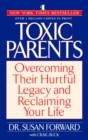Image for Toxic Parents : Overcoming Their Hurtful Legacy and Reclaiming Your Life