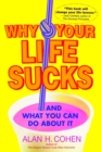 Image for Why Your Life Sucks : And What You Can Do About It