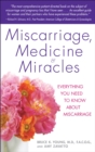 Image for Miscarriage, Medicine &amp; Miracles : Everything You Need to Know about Miscarriage