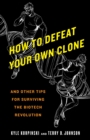 Image for How to defeat your own clone and other tips for surviving the biotech revolution