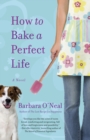 Image for How to bake a perfect life  : a novel