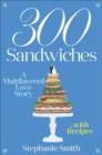 Image for 300 sandwiches  : a multilayered love story - with recipes
