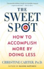 Image for Sweet Spot: How to Find Your Groove at Home and Work