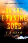 Image for On the burning edge  : a fateful fire and the men who fought it