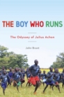 Image for The boy who runs: the odyssey of Julius Achon