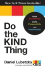 Image for Do the kind thing  : think boundlessly, work purposefully, live passionately