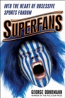 Image for Superfans  : into the heart of obsessive sports fandom