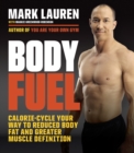 Image for Body Fuel: Calorie Cycle Your Way to Reduced Body Fat and Greater Muscle Definition