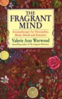 Image for The fragrant mind  : aromatherapy for personality, mind, mood and emotion