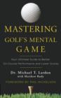Image for Mastering Golf&#39;s Mental Game: Your Ultimate Guide to Better On-Course Performance and Lower Scores