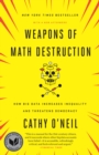 Image for Weapons of math destruction  : how big data increases inequality and threatens democracy