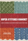 Image for Super Stitches Crochet: Essential Techniques Plus a Dictionary of more than 180 Stitch Patterns