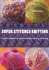 Image for Super Stitches Knitting: Knitting Essentials Plus a Dictionary of more than 300 Stitch Patterns