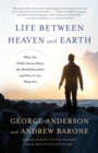 Image for Life between heaven and earth: what you didn&#39;t know about the world hereafter (and how it can help you)