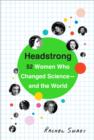 Image for Headstrong: 52 women who changed science - and the world