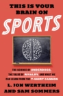 Image for This Is Your Brain on Sports: The Science of Underdogs, the Value of Rivalry, and What We Can Learn from the T-Shirt Cannon
