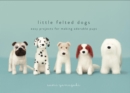 Image for Little Felted Dogs: Easy Projects for Making Adorable Pups