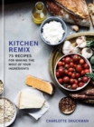 Image for Kitchen Remix : 75 Recipes for Making the Most of Your Ingredients