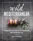Image for Wild Mediterranean: The Age-old, Science-new Plan for a Healthy Gut, With Food You Can Trust