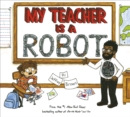 Image for My Teacher Is a Robot