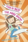 Image for This Is Not the Abby Show