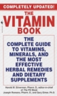 Image for The Vitamin Book : The Complete Guide to Vitamins, Minerals, and the Most Effective Herbal Remedies and Dietary Supplements