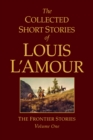Image for The collected short stories of Louis L&#39;AmourVol. 1: The frontier stories