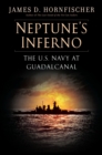 Image for Neptune&#39;s inferno  : the U.S. Navy at Guadalcanal
