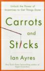 Image for Carrots and sticks  : the new science of high-powered incentives