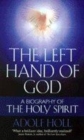 Image for The left hand of God  : a biography of the Holy Spirit