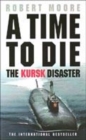 Image for A time to die  : the untold story of the Kursk tragedy