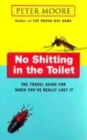 Image for No shitting in the toilet  : the travel guide for when you&#39;ve really lost it