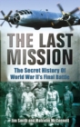 Image for The last mission  : the secret story of World War II&#39;s final battle