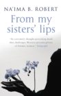 Image for From my sisters&#39; lips  : a compelling celebration of womanhood - and a unique glimpse into the world of Islam