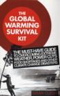Image for The global warming survival kit  : the must-have guide to overcoming extreme weather, power cuts food shortages and other climate change disasters