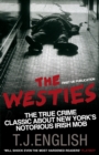 Image for The Westies  : inside New York&#39;s Irish mob