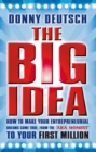Image for The big idea  : how to make your entrepreneurial dreams come true, from the &#39;aha moment&#39; to your first million