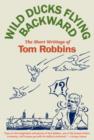 Image for Wild ducks flying backward: the short writings of Tom Robbins.