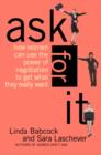 Image for Ask for it: how women can use the power of negotiation to get what they really want