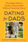 Image for Dating for Dads: The Single Father&#39;s Guide to Dating Well Without Parenting Poorly