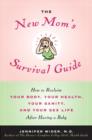 Image for New Mom&#39;s Survival Guide: How to Reclaim Your Body, Your Health, Your Sanity and Your Sex Life After Having a Baby