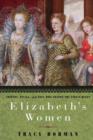 Image for Elizabeth&#39;s women: the hidden story of the Virgin Queen