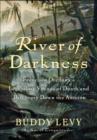 Image for River of Darkness: Francisco Orellana&#39;s Legendary Voyage of Death and Discovery Down the Amazon