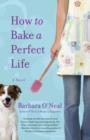 Image for How to bake a perfect life: a novel