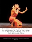 Image for A Guide to Styles and Influences of Indian Classical Dance, Including Bharatanatyam, Kathak, Kathakali, Kuchipudi and More