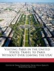 Image for Visiting Paris in the United States : Travel to Paris Without Ever Leaving the Usa!