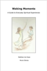 Image for Waking Moments: A Guide to Everyday Spiritual Experiences