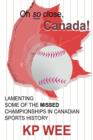 Image for Oh So Close, Canada! Lamenting Some of the Missed Championships in Canadian Sports History