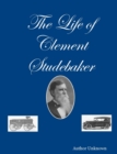 Image for The Life of Clement Studebaker