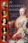 Image for In Destiny&#39;s Hands: Five Tragic Rulers, Children of Maria Theresa
